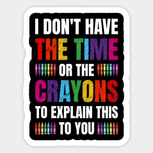 I Don't Have The Time Or The Crayons Funny Sarcasm Quote Sticker